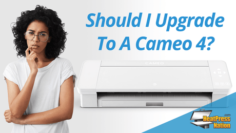 Should I Upgrade To A Cameo 4? - HeatPressNation